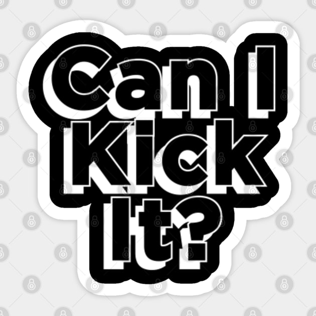 Can I Kick It Sticker by TomCage